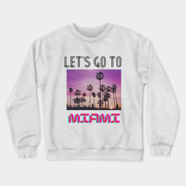 Let's go to Miami Crewneck Sweatshirt by TheDesigNook